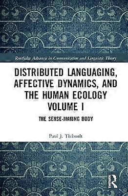 Distributed Languaging Affective Dynamics and the Human Ecology Volume I