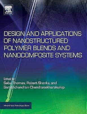 Design and Applications of Nanostructured Polymer Blends and Nanocomposite Systems