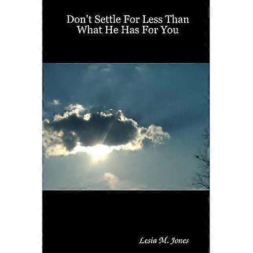 Don't Settle for Less than What He Has for You