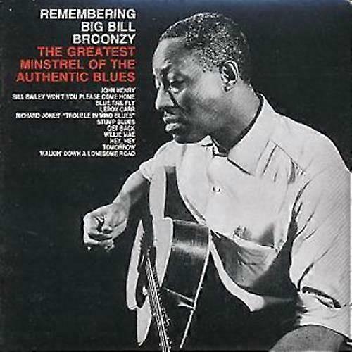 Big Bill Broonzy Remembering The Greatest Minstrel Of The Authentic Blues CD