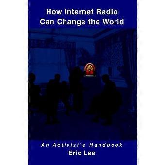 How Internet Radio Can Change the World An Activist's Handbook