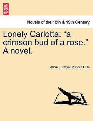 Lonely Carlotta A Crimson Bud of a Rose a Novel