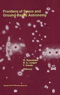 Frontiers Of Space And Ground-Based Astronomy