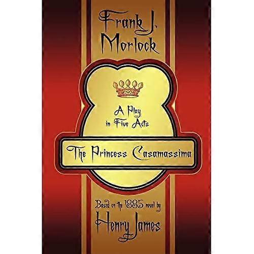 The Princess Casamassima: a Play in Five Acts
