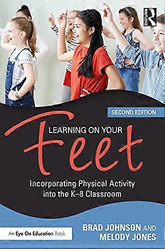 Learning on Your Feet: Incorporating Physical Activity into the K 8 Classroom
