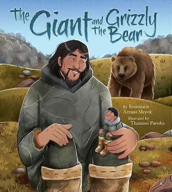 The Giant And The Grizzly Bear by Rosemarie Avrana Meyok Hardback Book