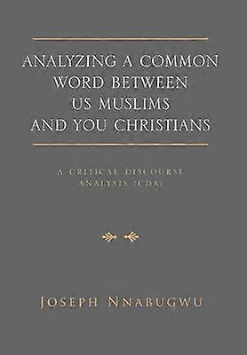 Analyzing A Common Word Between Us Muslims and You Christians A Critical Discourse Analysis CDA