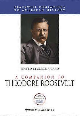 A Companion to Theodore Roosevelt