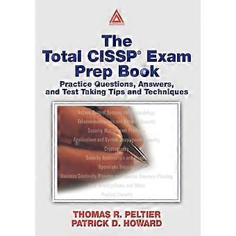 The Total CISSP Exam Prep Book Practice Questions Answers and Test Taking Tips and Techniques