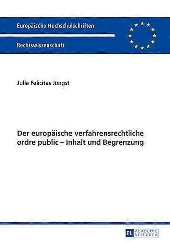Der Europaeische Verfahrensrechtliche Ordre Public  Inhalt Und Begrenzung by Julia Felicitas Jungst Paperback