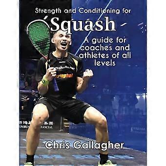 Kraft und Kondition für Squash: Ein Leitfaden für Trainer und Athleten aller Niveaus