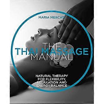 De Thaise Massage: Oosterse therapie voor flexibiliteit, ontspanning en energie balans (The Manual Series)