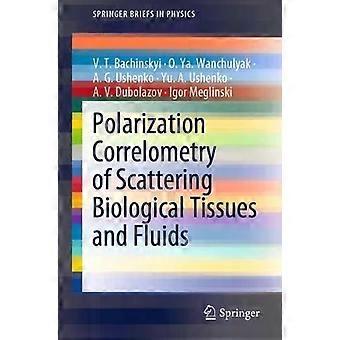 Polarization Correlometry Of Scattering Biological Tissues And Fluids - V. T. Bachinskyi