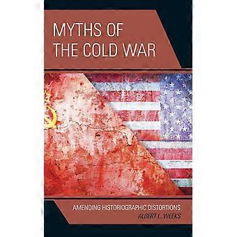 Myths Of The Cold War Amending Historiographic Distortions - Albert L. Weeks - Hardcover - English Book - History