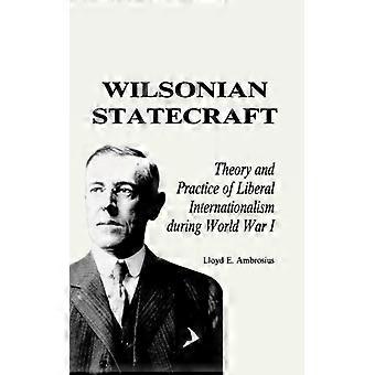 Wilsonilainen valtiotaidon teoria ja liberaalin internationalismin käytäntö maailmansodan aikana - Lloyd E. Ambrosius - Pehmeäkantinen kirja - Englanninkielinen kirja - Historia