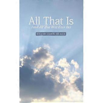 All That Is And All That Will Ever Be - David John Black - Paperback - en Book