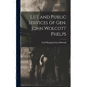 Life And Public Services Of Gen. John Wolcott Phelps - Cecil Hampden Cutts Howard - Paperback - English Book - History