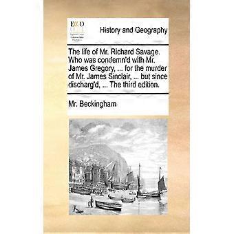 The Life Of Mr. Richard Savage. Who Was Condemn'd With Mr. James Gregory. F - Mr. Beckingham - Paperback - English Book - History