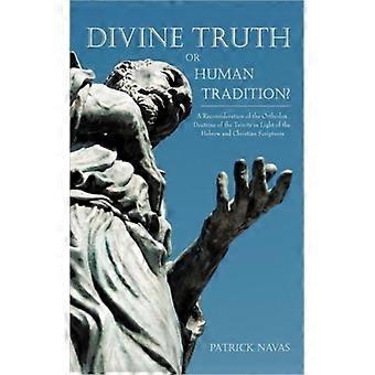 Divine Truth Or Human Tradition A Reconsideration Of The Orthodox Doctrine Of Th - Patrick Navas - Paperback - English Book - History