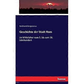 Geschichte Der Stadt Romim Mittelalter Vom 5. Bis Zum 16. Jahrhundert - Ferdinand Gregorovius - Paperback - English Book - History