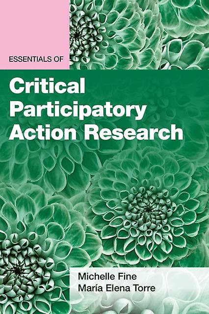 Essentials Of Critical Participatory Action Research by Maria Elena Torre Paperback Book