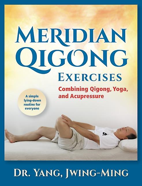 Meridian Qigong Exercises by Yang & Dr. JwingMing & Ph.D. Hardback Book
