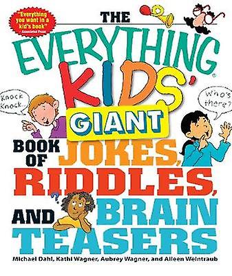 The Everything Kids Giant Book Of Jokes Riddles And Brain Teasers by Michael DahlKathi WagnerAubrey WagnerAileen Weintraub Paperback