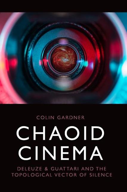 Chaoid Cinema by Gardner & Colin Professor of Critical Theory and Integrative Studies & University of California Hardback Book