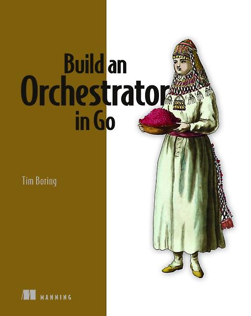 Build An Orchestrator In Go by Tim Boring Paperback Book