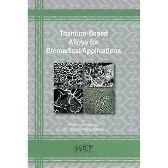 Titanium-based Alloys For Biomedical Applications - Petric Vizureanu