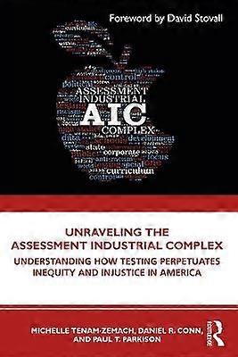 Unraveling the Assessment Industrial Complex