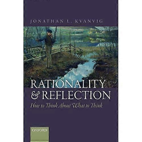 Rationality and Reflection: How to Think about What to Think