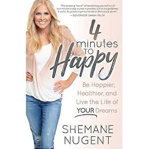 4 Minutes to Happy: Be Happier, Healthier, and Live the Life of Your Dreams