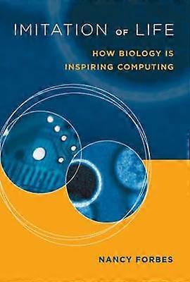 Imitation of Life: How Biology Is Inspiring Computing