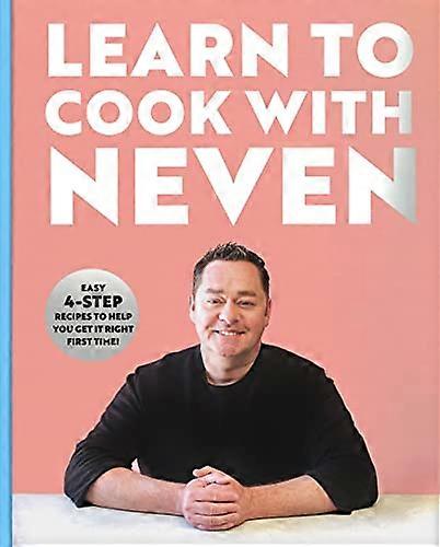 Learn to Cook With Neven: Easy 4 Step Recipes to Help You Get it Right First Time!