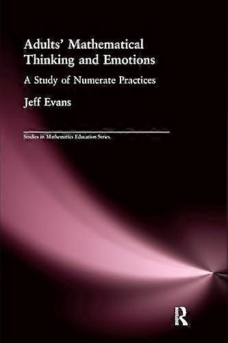 Adults Mathematical Thinking and Emotions: A Study of Numerate Practice