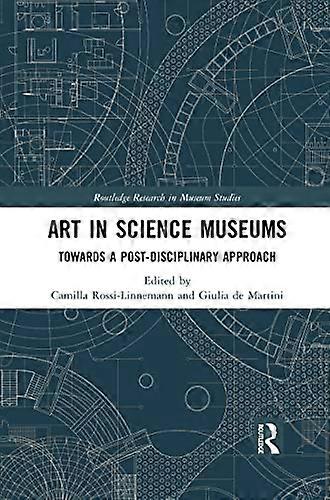 Art in Science Museums: Towards a Post Disciplinary Approach