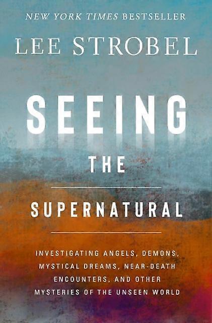 Seeing The Supernatural by Lee Strobel Paperback
