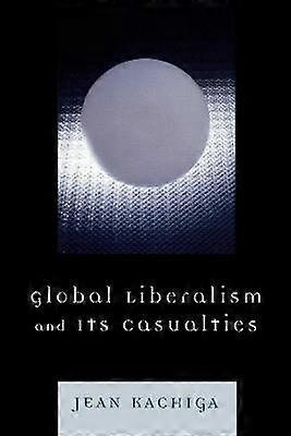 Global Liberalism and Its Casualties