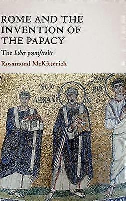 Rome and the Invention of the Papacy