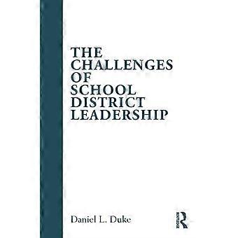 The Challenges Of School District Leadership - Daniel L. Duke