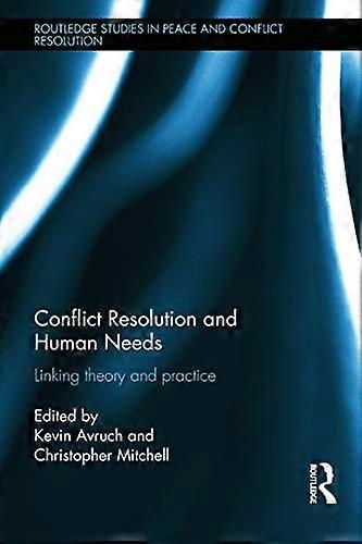 Conflict Resolution and Human Needs: Linking Theory and Practice