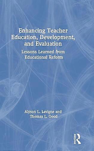 Enhancing Teacher Education Development and Evaluation Lessons Learned from Educational Reform