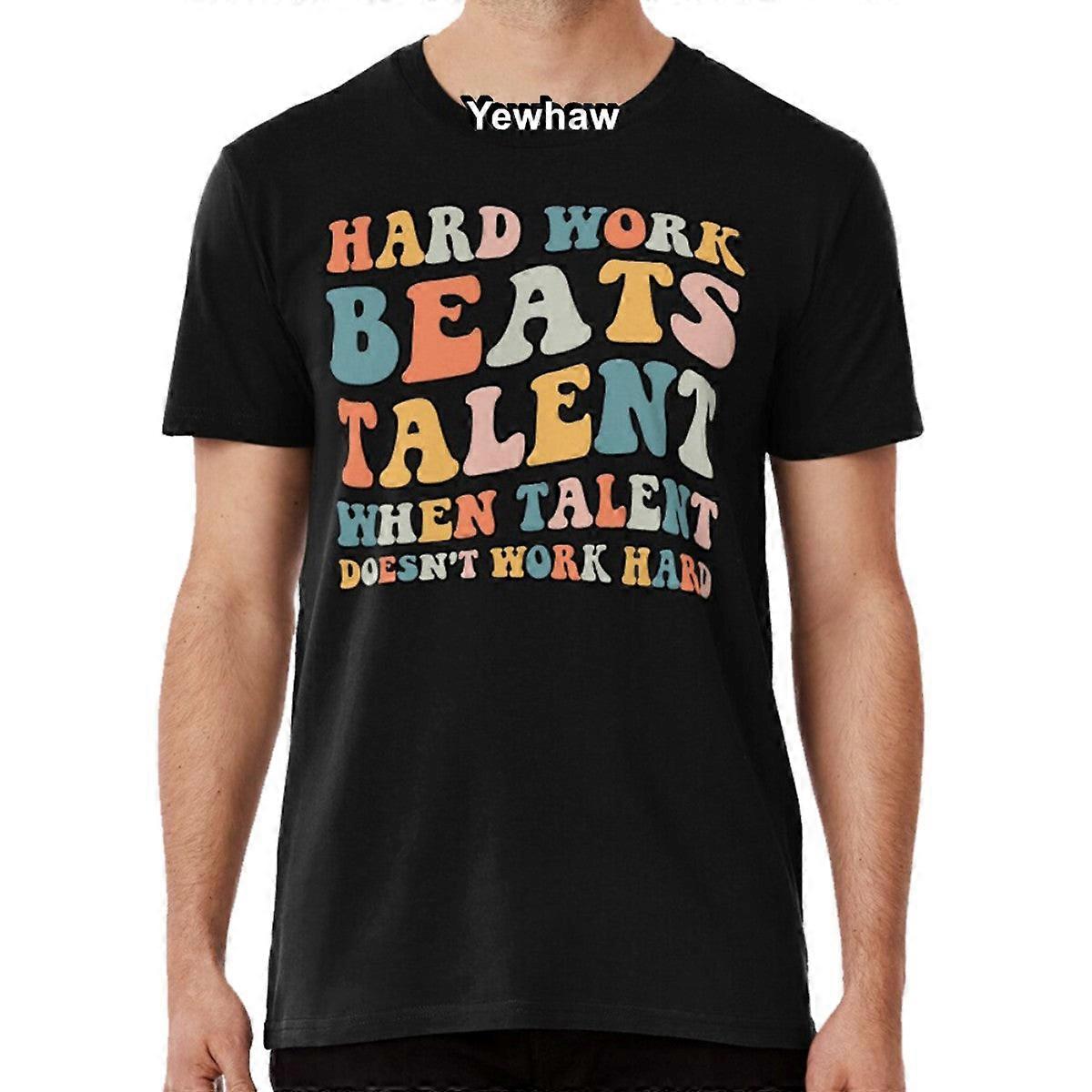Hard Work Beats Talent When Talent Doesn't Work T-shirt