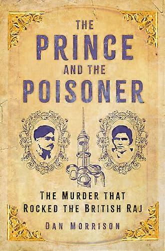 The Prince and the Poisoner: The Murder that Rocked the British Raj