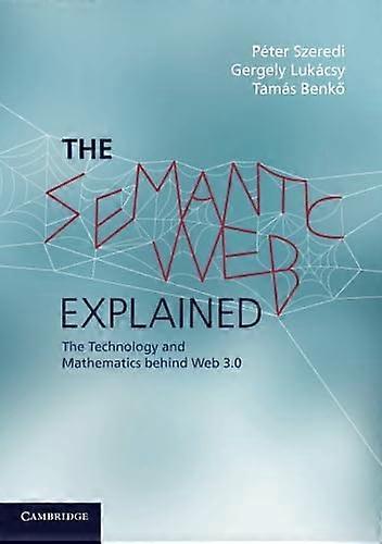 The Semantic Web Explained: The Technology And Mathematics Behind Web 3.0