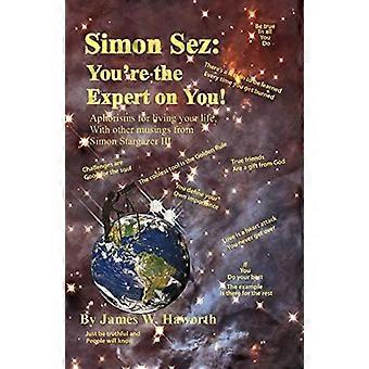 Simon Sez : Vous êtes l'expert de vous-même ! - Aphorismes pour vivre votre vie, avec d’autres réflexions de Simon Stargazer III