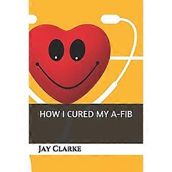 How I Cured My A-Fib