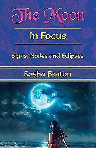 Moon: In Focus: Signs, Nodes and Eclipses