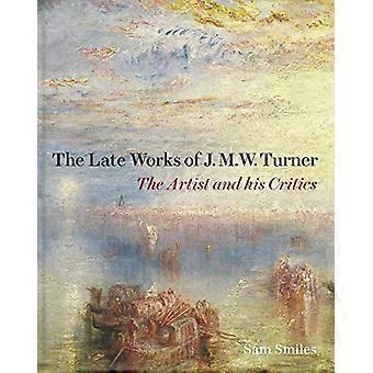 Das Spätwerk von J. M. W. Turner - Der Künstler und seine Kritiker